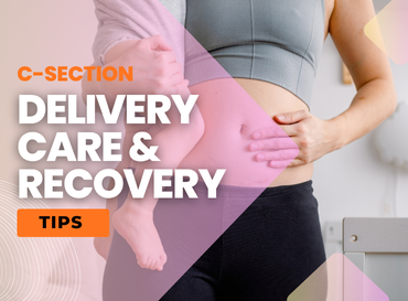 C-Section Delivery Care and Recovery Tips